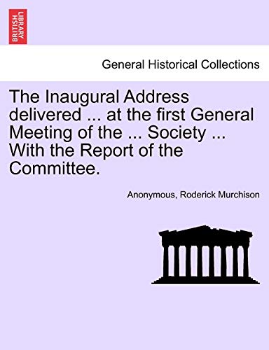 Stock image for The Inaugural Address delivered . at the first General Meeting of the . Society . With the Report of the Committee. for sale by Chiron Media