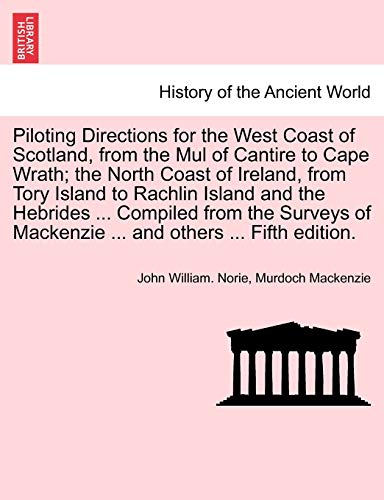 Imagen de archivo de Piloting Directions for the West Coast of Scotland, from the Mul of Cantire to Cape Wrath the North Coast of Ireland, from Tory Island to Rachlin Mackenzie and others Fifth edition a la venta por PBShop.store US