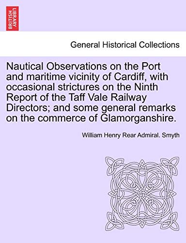 Stock image for Nautical Observations on the Port and maritime vicinity of Cardiff, with occasional strictures on the Ninth Report of the Taff Vale Railway Directors remarks on the commerce of Glamorganshire for sale by PBShop.store US