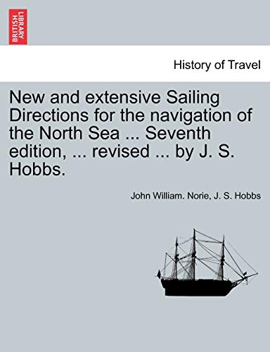 Stock image for New and Extensive Sailing Directions for the Navigation of the North Sea . Seventh Edition, . Revised . by J. S. Hobbs. for sale by Lucky's Textbooks