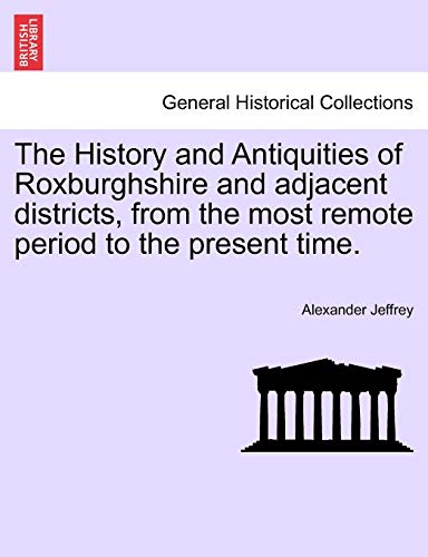 Stock image for The History and Antiquities of Roxburghshire and Adjacent Districts, from the Most Remote Period to the Present Time. for sale by Lucky's Textbooks