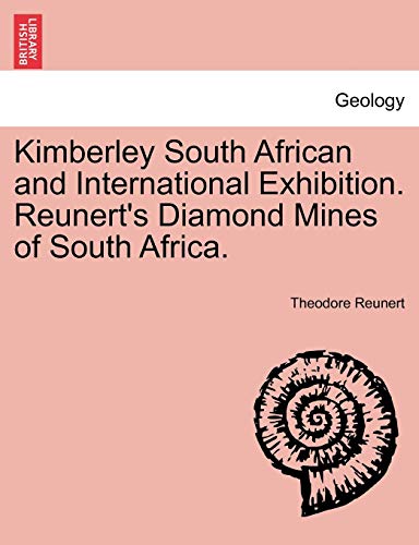 9781241528652: Kimberley South African and International Exhibition. Reunert's Diamond Mines of South Africa.