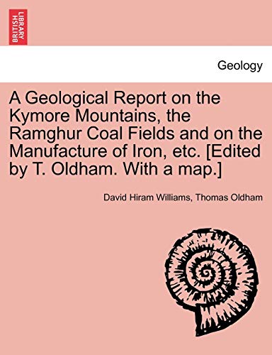 Beispielbild fr A Geological Report on the Kymore Mountains, the Ramghur Coal Fields and on the Manufacture of Iron, Etc. [Edited by T. Oldham. with a Map.] zum Verkauf von Lucky's Textbooks