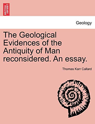 9781241528843: The Geological Evidences of the Antiquity of Man reconsidered. An essay.