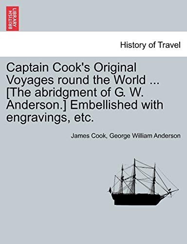 9781241529376: Captain Cook's Original Voyages round the World ... [The abridgment of G. W. Anderson.] Embellished with engravings, etc.