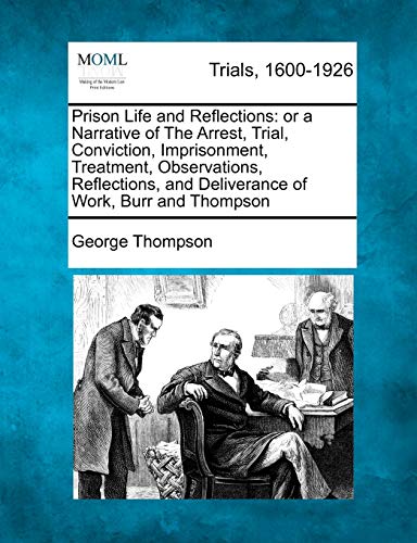 Stock image for Prison Life and Reflections: Or a Narrative of the Arrest, Trial, Conviction, Imprisonment, Treatment, Observations, Reflections, and Deliverance o for sale by ThriftBooks-Dallas