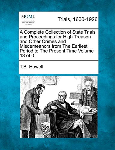 9781241530587: A Complete Collection of State Trials and Proceedings for High Treason and Other Crimes and Misdemeanors from The Earliest Period to The Year 1783 Volume 1 of 21