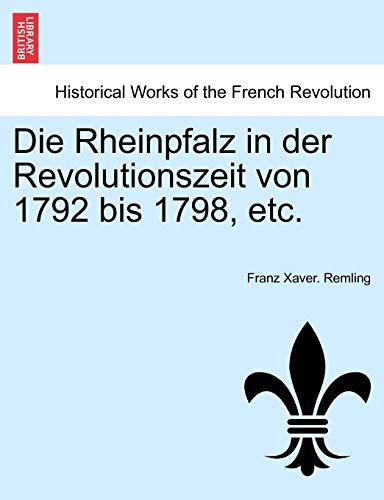 Imagen de archivo de Die Rheinpfalz in der Revolutionszeit von 1792 bis 1798, etc. VOL.I (German Edition) a la venta por Lucky's Textbooks