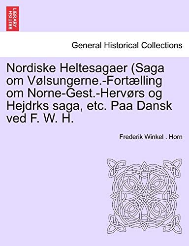 Stock image for Nordiske Heltesagaer Saga om VlsungerneFortlling om NorneGestHervrs og Hejdrks saga, etc Paa Dansk ved F W H for sale by PBShop.store US