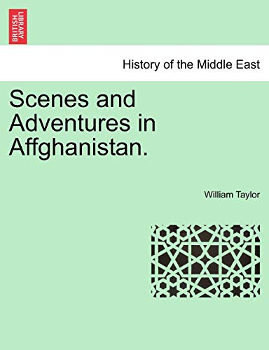 Scenes and Adventures in Affghanistan. (9781241532512) by Taylor, William