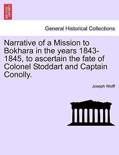 9781241532567: Narrative of a Mission to Bokhara in the years 1843-1845, to ascertain the fate of Colonel Stoddart and Captain Conolly.