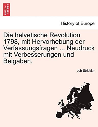 9781241532734: Die helvetische Revolution 1798, mit Hervorhebung der Verfassungsfragen ... Neudruck mit Verbesserungen und Beigaben.