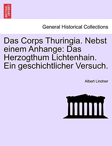 Beispielbild fr Lindner, A: Corps Thuringia. Nebst einem Anhange: Das Herzog: Das Herzogthum Lichtenhain. Ein Geschichtlicher Versuch. zum Verkauf von Buchpark