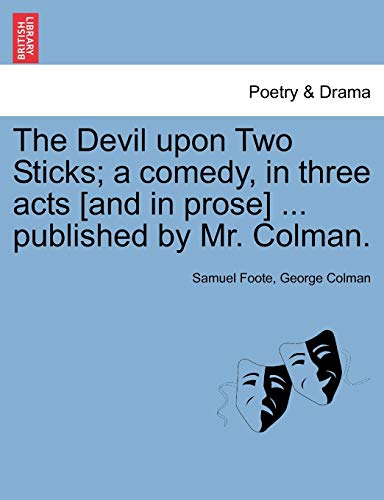 Stock image for The Devil Upon Two Sticks; A Comedy, in Three Acts [And in Prose] . Published by Mr. Colman. for sale by Lucky's Textbooks
