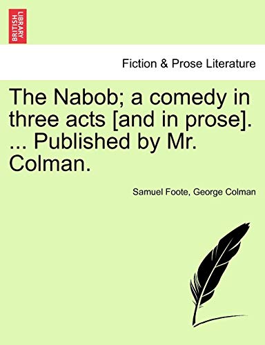 Stock image for The Nabob; A Comedy in Three Acts [And in Prose]. . Published by Mr. Colman. Vol.I for sale by Lucky's Textbooks
