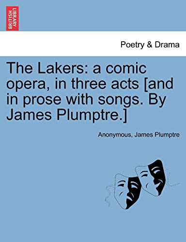 Stock image for The Lakers: A Comic Opera, in Three Acts [And in Prose with Songs. by James Plumptre.] for sale by Lucky's Textbooks