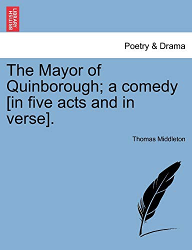 9781241534318: The Mayor of Quinborough; a comedy [in five acts and in verse].
