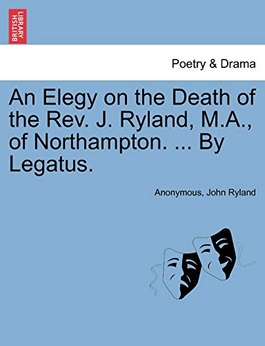 Stock image for An Elegy on the Death of the Rev. J. Ryland, M.A., of Northampton. . by Legatus. for sale by Lucky's Textbooks