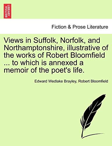Beispielbild fr Views in Suffolk, Norfolk, and Northamptonshire, Illustrative of the Works of Robert Bloomfield . to Which Is Annexed a Memoir of the Poet's Life. zum Verkauf von Lucky's Textbooks
