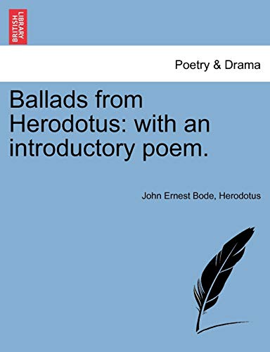 Ballads from Herodotus: With an Introductory Poem. (9781241536220) by Bode, John Ernest; Herodotus