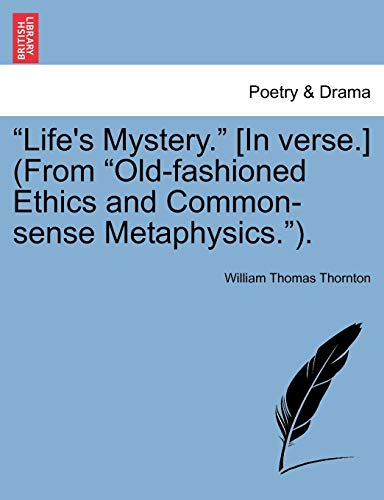 Stock image for Life's Mystery. [in Verse.] (from Old-Fashioned Ethics and Common-Sense Metaphysics.). for sale by Lucky's Textbooks