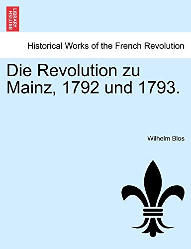 Stock image for Die Revolution Zu Mainz, 1792 Und 1793. (English and German Edition) for sale by Lucky's Textbooks