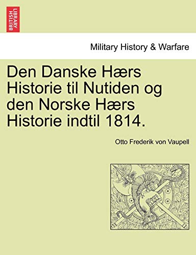 Stock image for Den Danske Hrs Historie til Nutiden og den Norske Hrs Historie indtil 1814. Forste Del (Danish Edition) for sale by Lucky's Textbooks