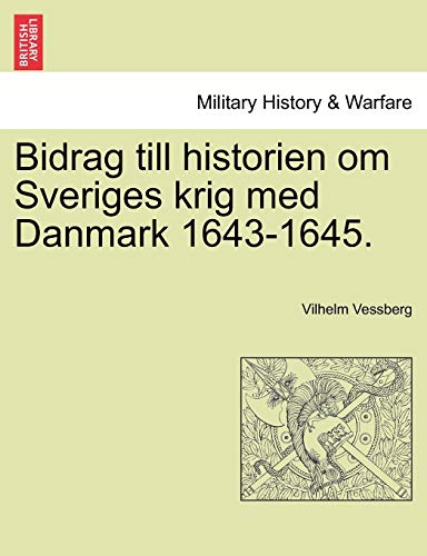 Bidrag till historien om Sveriges krig med Danmark 1643-1645. - Vessberg, Vilhelm