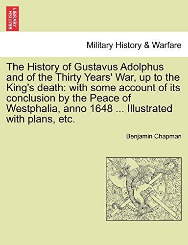 Stock image for The History of Gustavus Adolphus and of the Thirty Years' War, up to the King's death: with some account of its conclusion by the Peace of Westphalia, anno 1648 . Illustrated with plans, etc. for sale by Broad Street Books