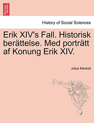 Imagen de archivo de Erik XIV's Fall Historisk berttelse Med portrtt af Konung Erik XIV a la venta por PBShop.store US