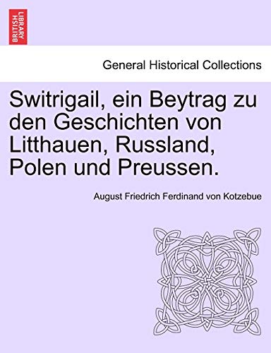 Stock image for Switrigail, ein Beytrag zu den Geschichten von Litthauen, Russland, Polen und Preussen for sale by PBShop.store US