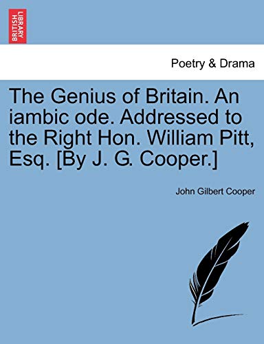 Beispielbild fr The Genius of Britain. an Iambic Ode. Addressed to the Right Hon. William Pitt, Esq. [by J. G. Cooper.] zum Verkauf von Lucky's Textbooks