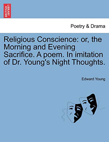 Religious Conscience: Or, the Morning and Evening Sacrifice. a Poem. in Imitation of Dr. Young's Night Thoughts. (9781241540890) by Young, Edward