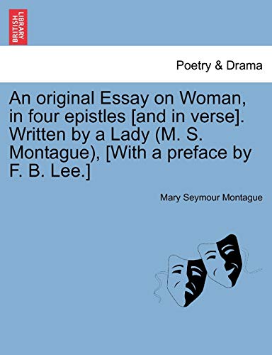 Beispielbild fr An Original Essay on Woman, in Four Epistles [and in Verse]. Written by a Lady (M. S. Montague), [with a Preface by F. B. Lee.] zum Verkauf von Lucky's Textbooks