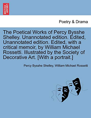 Stock image for The Poetical Works of Percy Bysshe Shelley. Unannotated edition. Edited, Unannotated edition. Edited, with a critical memoir, by William Michael . Society of Decorative Art. [With a portrait.] for sale by Lucky's Textbooks