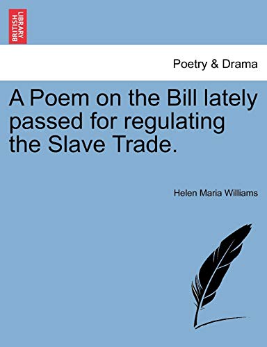 9781241541323: A Poem on the Bill lately passed for regulating the Slave Trade.