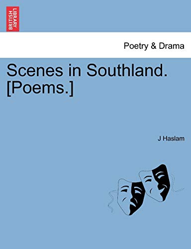 Scenes in Southland. [Poems.] (9781241541910) by Haslam, J