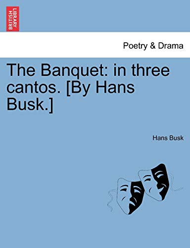 9781241542344: The Banquet: in three cantos. [By Hans Busk.]