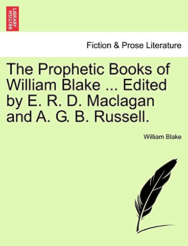 The Prophetic Books of William Blake ... Edited by E. R. D. Maclagan and A. G. B. Russell. (British Library Historical Print Collections. Fiction & Pros) (9781241542481) by Blake, William