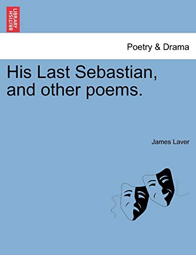 His Last Sebastian, and Other Poems. (9781241543433) by Laver, James