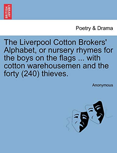 Beispielbild fr The Liverpool Cotton Brokers' Alphabet, or nursery rhymes for the boys on the flags . with cotton warehousemen and the forty (240) thieves. zum Verkauf von Chiron Media