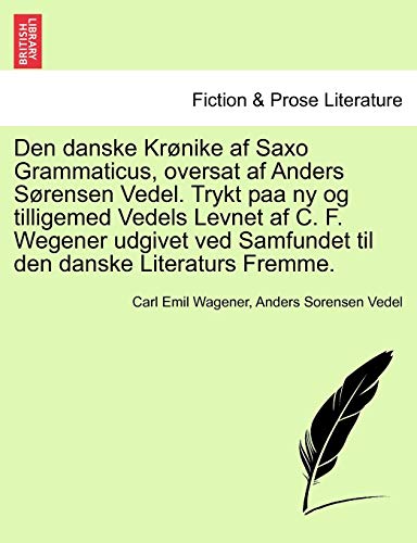 Stock image for Den danske Krnike af Saxo Grammaticus, oversat af Anders Srensen Vedel. Trykt paa ny og tilligemed Vedels Levnet af C. F. Wegener udgivet ved Samfundet til den danske Literaturs Fremme. for sale by Lucky's Textbooks