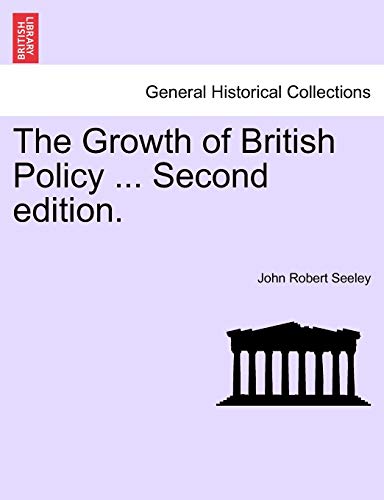 Stock image for The Growth of British Policy . Second Edition. for sale by Lucky's Textbooks