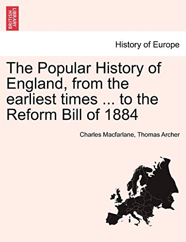 Imagen de archivo de The Popular History of England, from the Earliest Times . to the Reform Bill of 1884 a la venta por Lucky's Textbooks