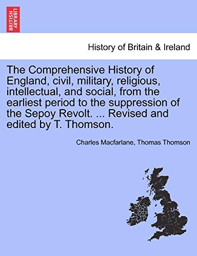 Imagen de archivo de The Comprehensive History of England, civil, military, religious, intellectual, and social, from the earliest period to the suppression of the Sepoy Revolt. . Revised and edited by T. Thomson. a la venta por Lucky's Textbooks