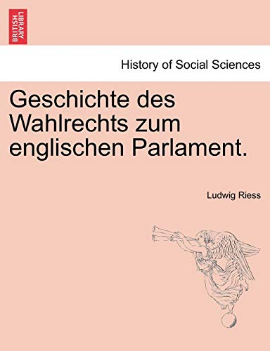 Stock image for Geschichte Des Wahlrechts Zum Englischen Parlament. for sale by Lucky's Textbooks