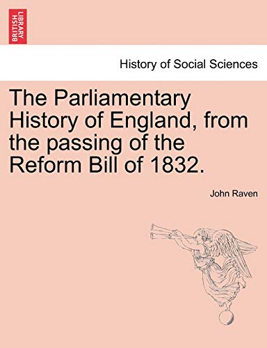 The Parliamentary History of England, from the Passing of the Reform Bill of 1832. (9781241546359) by Raven, Professor John