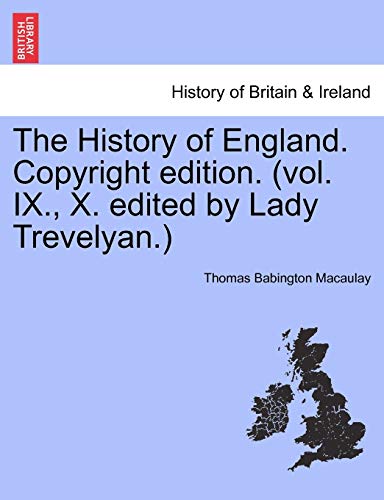 The History of England. Copyright Edition. (Vol. IX., X. Edited by Lady Trevelyan.) (9781241546953) by Macaulay, Thomas Babington