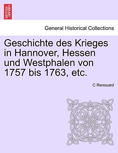Beispielbild fr Geschichte des Krieges in Hannover, Hessen und Westphalen von 1757 bis 1763, etc. ERSTER BAND zum Verkauf von Buchpark