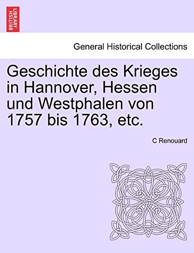 Geschichte des Krieges in Hannover; Hessen und Westphalen von 1757 bis 1763; etc. ERSTER BAND - C Renouard